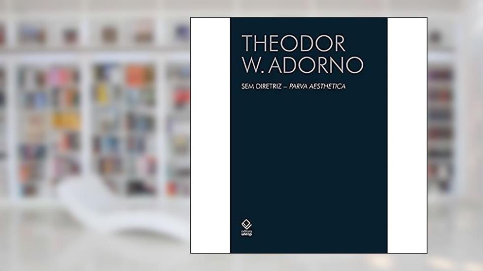 Sem diretriz - Parva Aesthetica, do autor Theodor W. Adorno