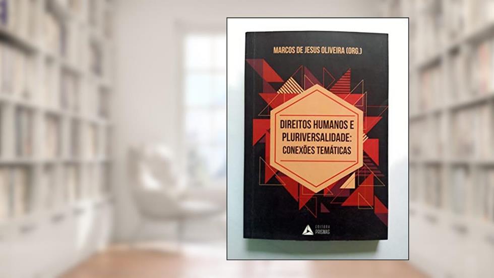 Direitos Humanos e Pluriversalidade. Conexões Temáticas, do autor Marcos de Jesus Oliveira