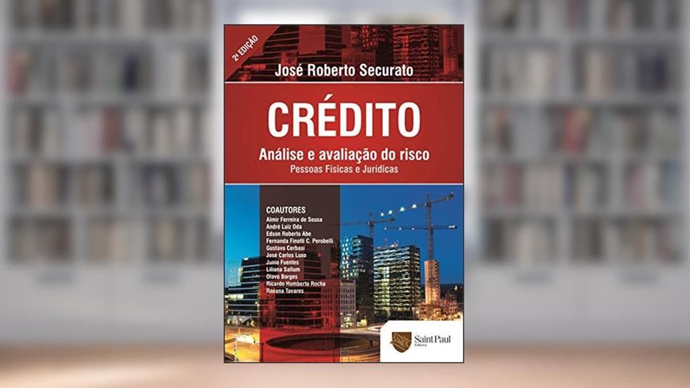 Crédito - Análise e Avaliação do Risco: Análise e Avaliação do Risco, do autor José Roberto Securato