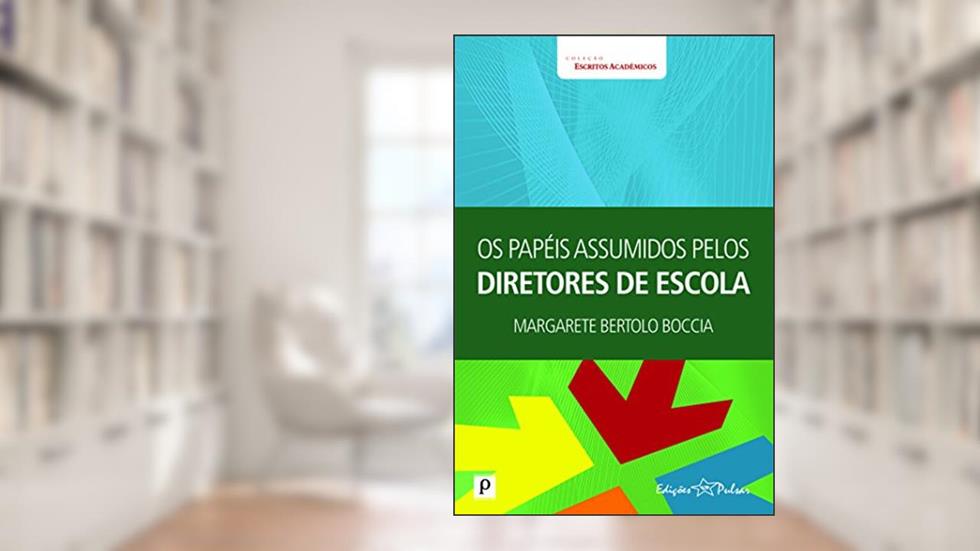 Os Papéis Assumidos Pelos Diretores de Escolas, do autor Margarete Bertolo Bocccia