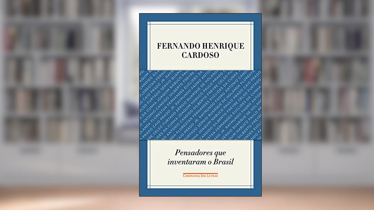 Pensadores que inventaram o Brasil, do autor Fernando Henrique Cardoso