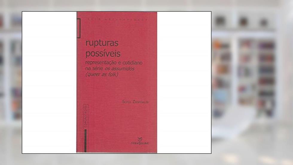 Rupturas Possíveis. Representação e Cotidiano na Série os Assumidos, do autor Sofia Zanforlin