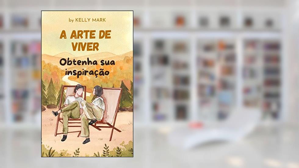 A arte de viver, do autor Kelly Mark