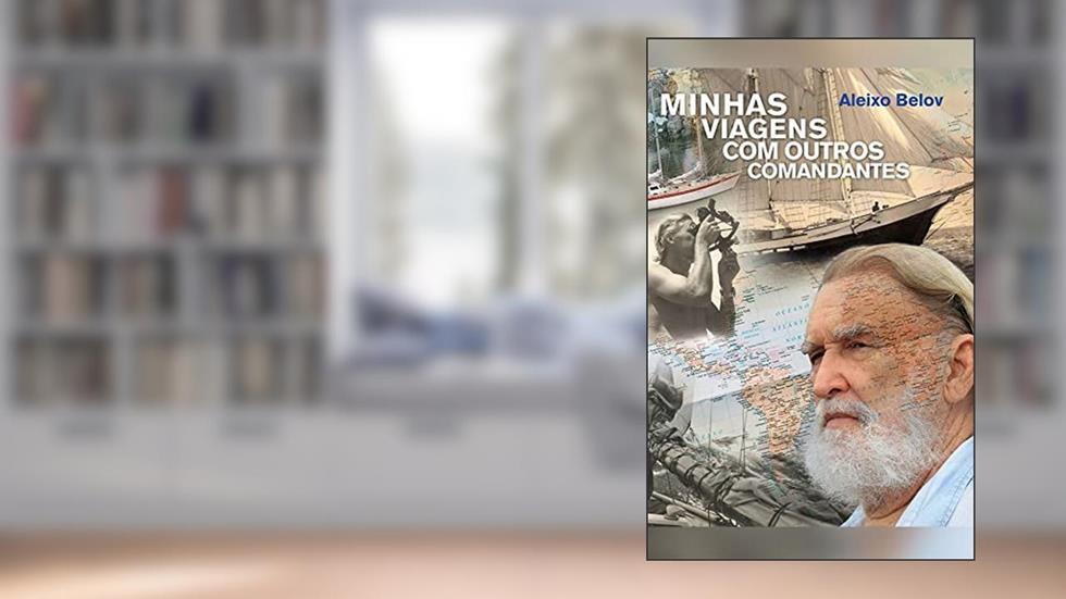 Minhas viagens com outros comandantes, do autor Aleixo Belov