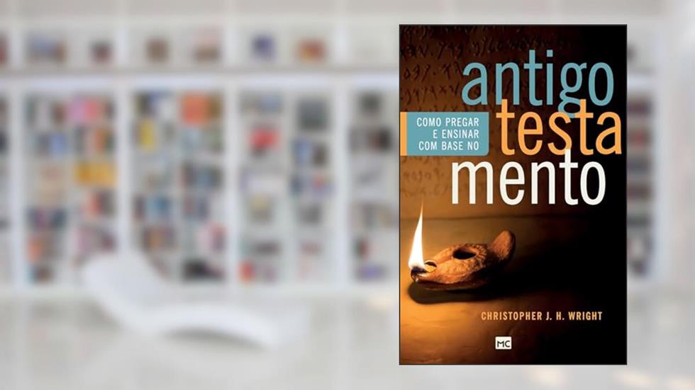 Como pregar e ensinar com base no Antigo Testamento, do autor Christopher J.H. Wright