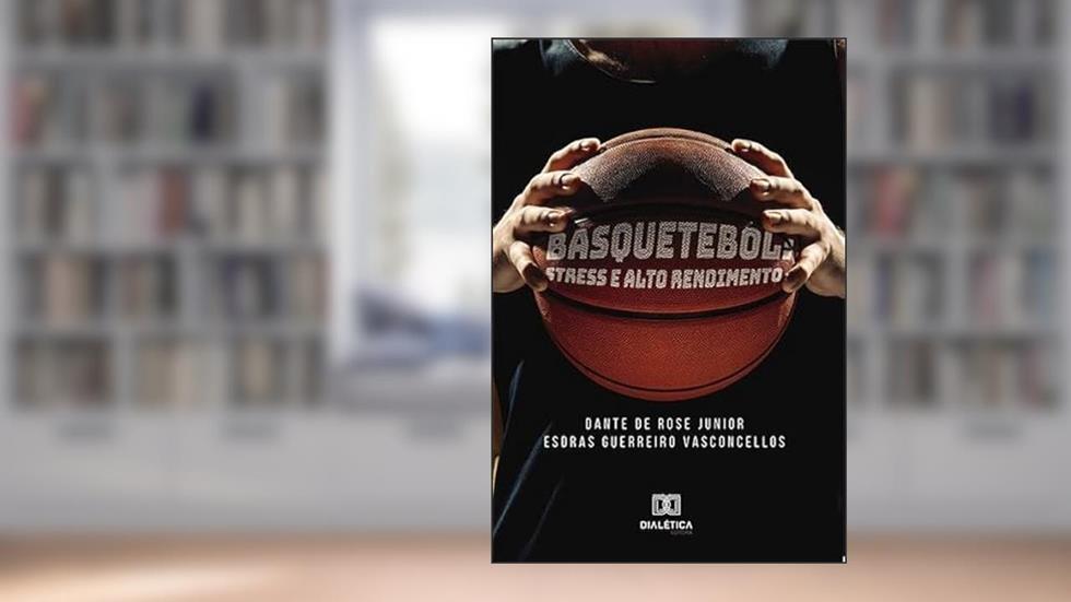 Basquetebol: stress e alto rendimento, do autor Dante De Rose Junior e Esdras Guerreiro Vasconcellos