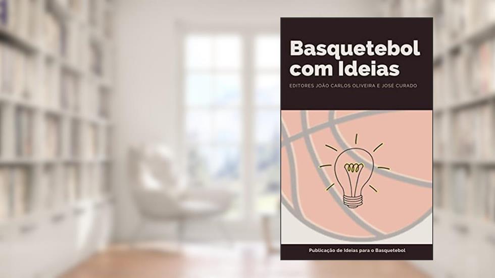 Basquetebol com Ideias (Ideias para o Basquetebol Livro 3), do autor João Carlos Oliveira; José Curado