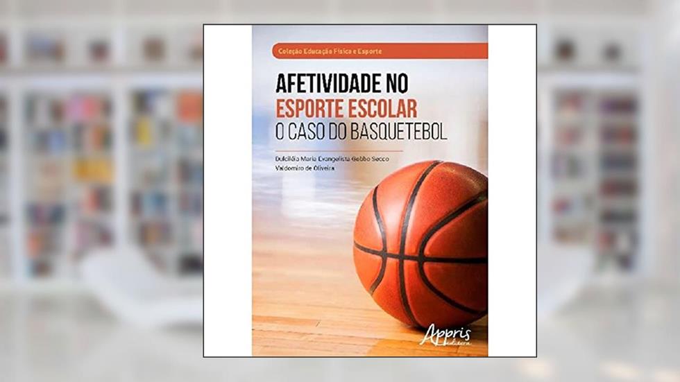 Afetividade no esporte escolar: o caso do basquetebol, do autor Valdomiro de Oliveira