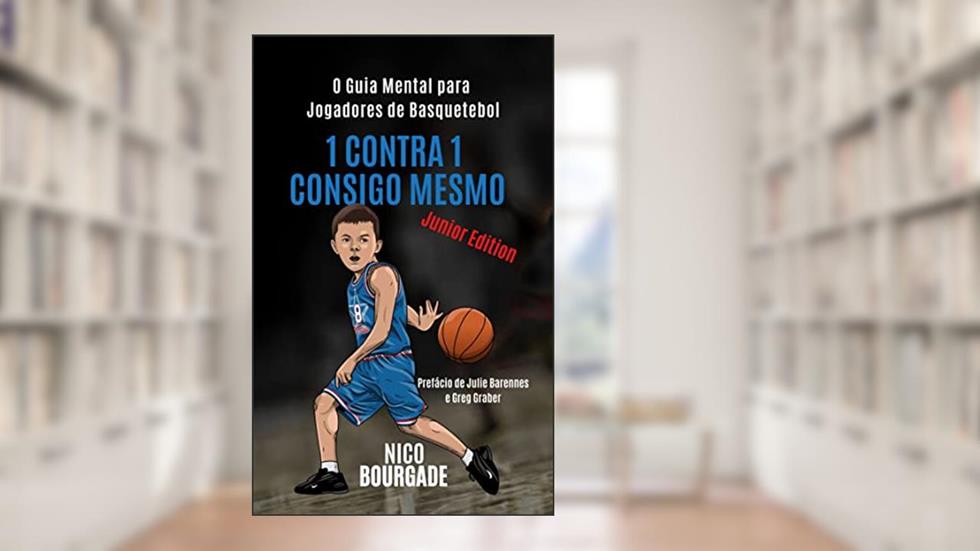 1 CONTRA 1 CONSIGO MESMO: O Guia Mental para Jogadores de Basquetebol, do autor Nico Bourgade