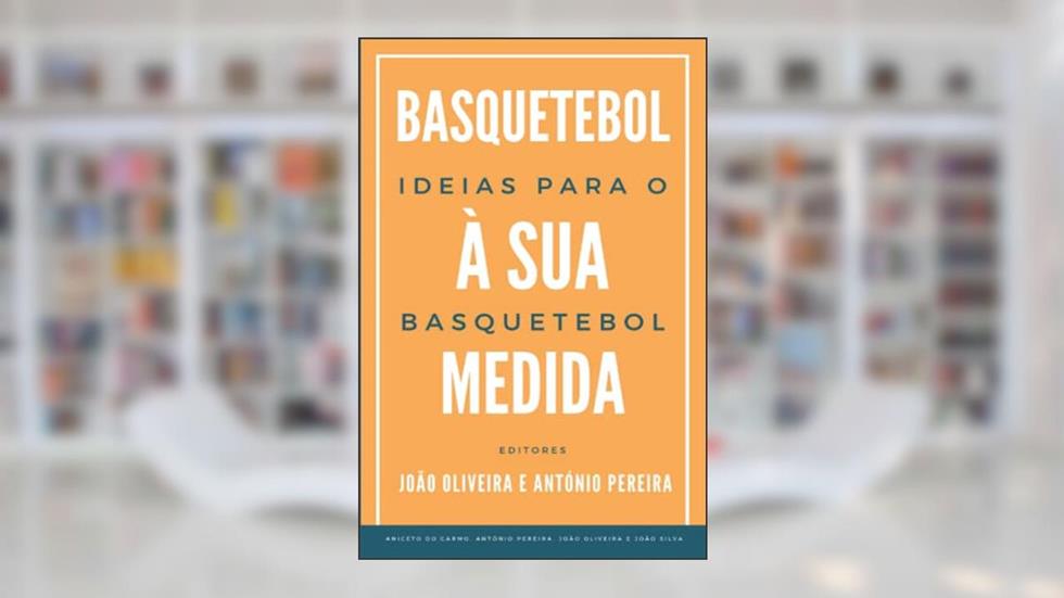 Ideias para o Basquetebol: Basquetebol à Sua Medida (Portuguese Edition), do autor João Carlos Oliveira; António Pereira; Aniceto do Carmo; João Silva