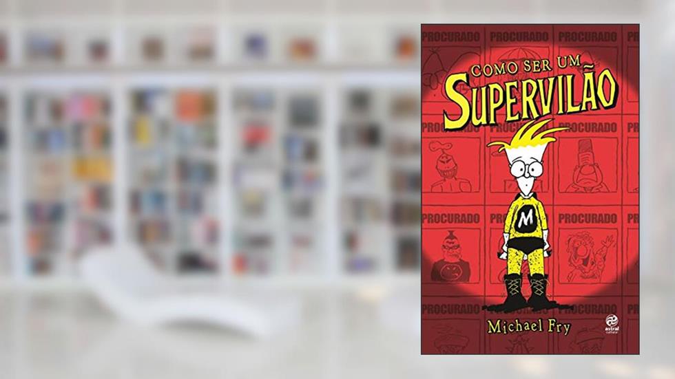 Como ser um Supervilão, do autor Michael Fry