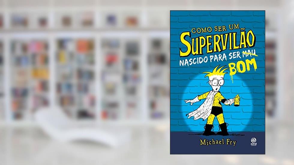 Como ser um Supervilão 2: Nascido Para ser bom, do autor Michael Fry