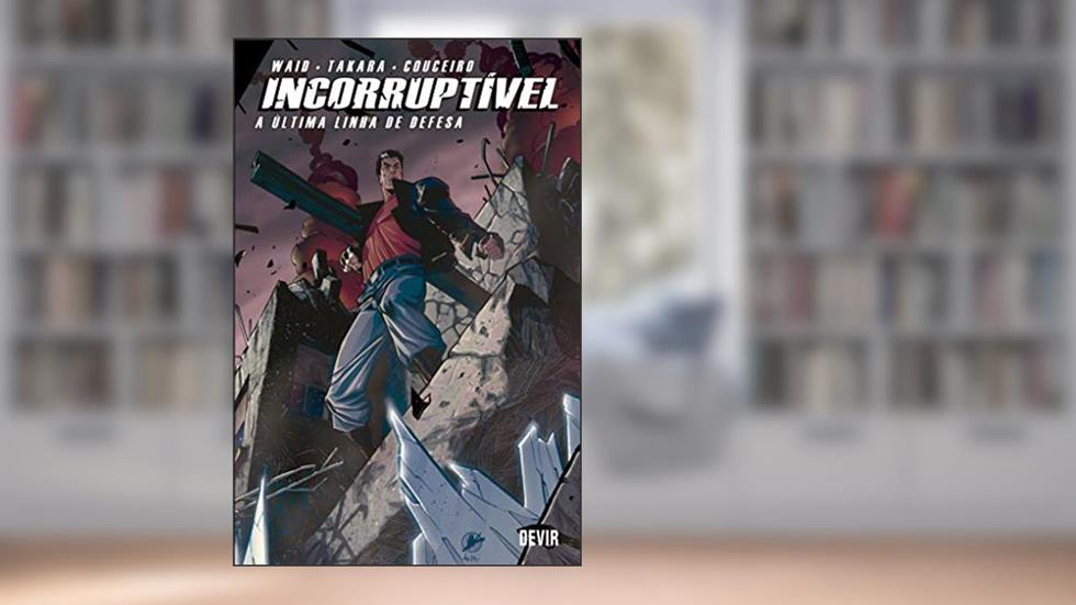 Incorruptível Volume 4: A última Linha de Defesa, do autor Mark Waid