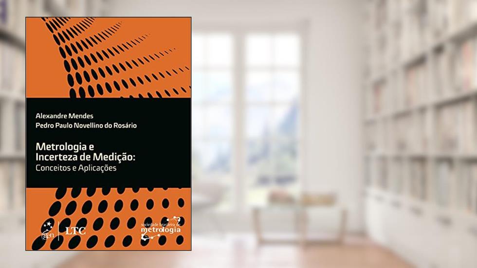 Metrologia e Incerteza de Medição: Conceitos e Aplicações, do autor Alexandre Mendes; Pedro Paulo Novellino do Rosário