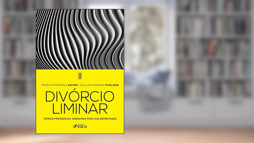 Divórcio Liminar: Técnica processual adequada para sua decretação, do autor Marília Pedroso Xavier; William Soares Pugliese