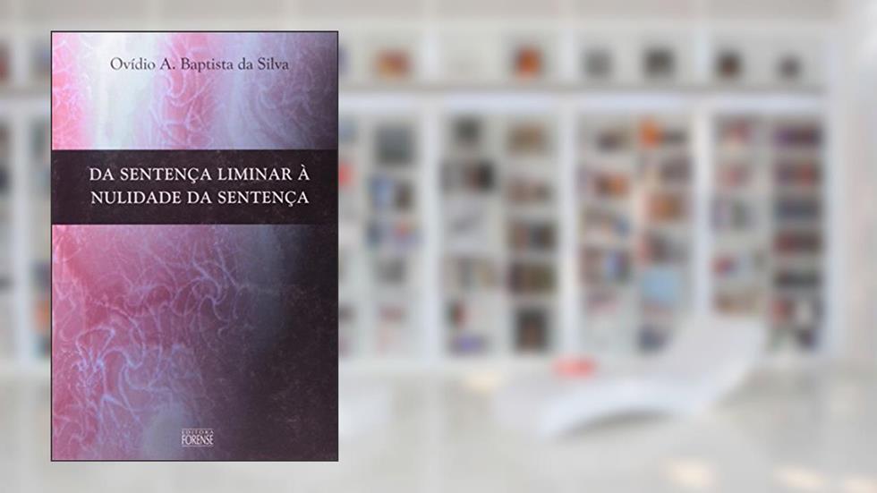 Da Sentença Liminar à Nulidade da Sentença, do autor Ovidio A. Baptista da Silva