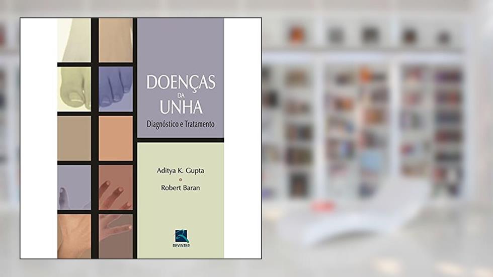 Doenças da Unha: Diagnóstico e Tratamento, do autor Aditya K. Gupta; Robert Baran