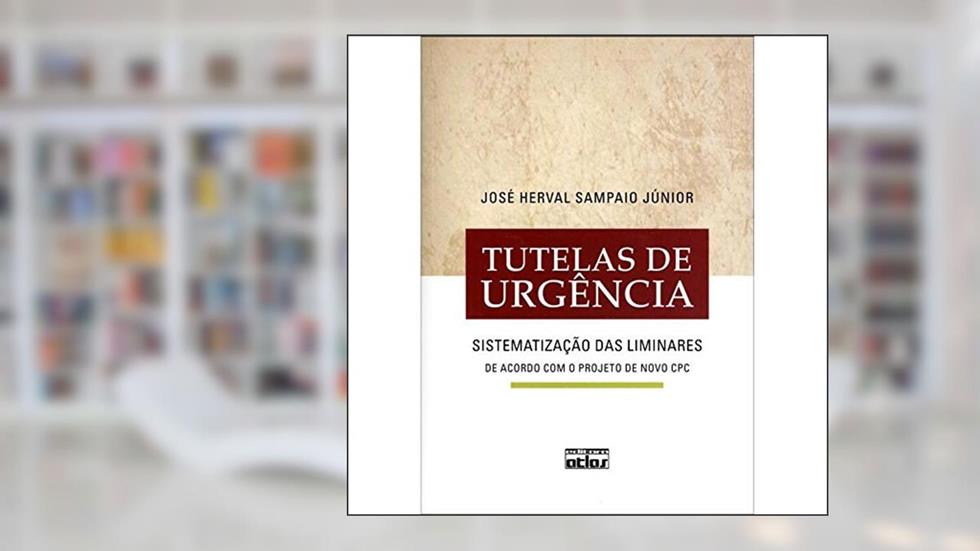 Tutelas De Urgência: Sistematização Das Liminares, do autor José Herval Sampaio Júnior