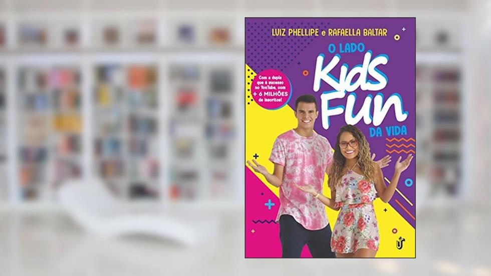O LADO KIDS FUN DA VIDA: Com a dupla que e sucesso no Youtube, com + de 6 milhões de inscritos!, do autor RAFAELA BALTAR; LUIZ PHELLIPE NASCIMENTO