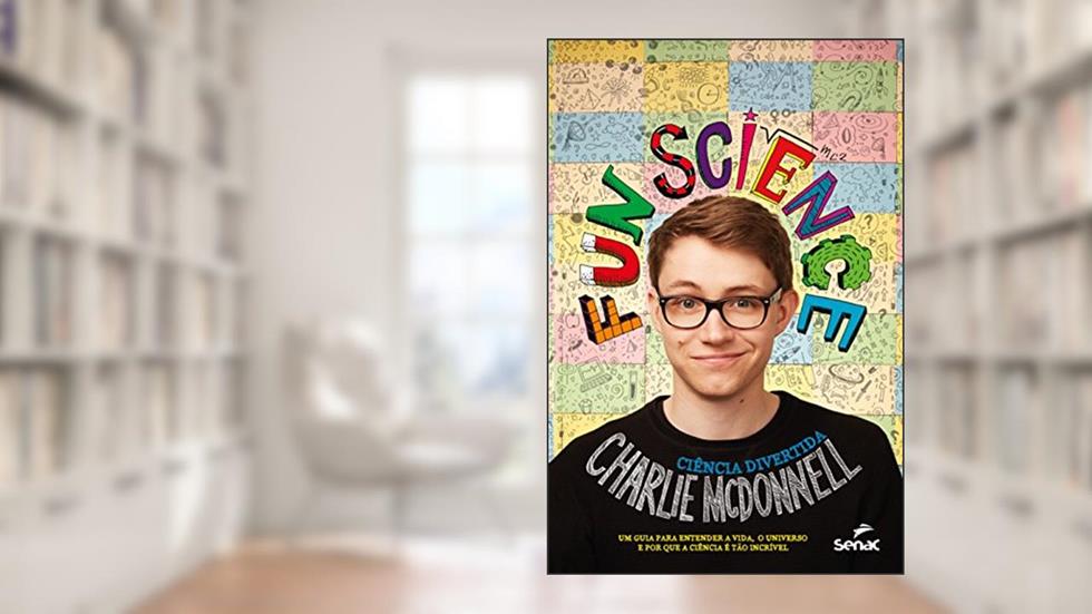 Fun Science. Ciência divertida: Um guia para entender a vida, o universo e porque a ciência é tão incrível, do autor Charlie Mcdonnell