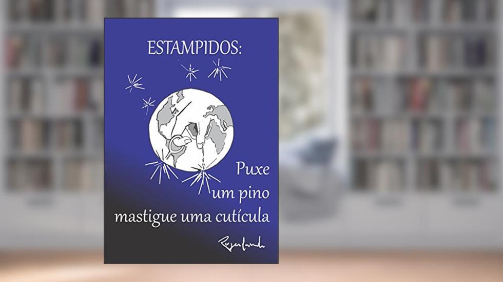 Estampidos: Puxe Um Pino, Mastigue Uma Cutícula, do autor Rogerlando Cavalcante