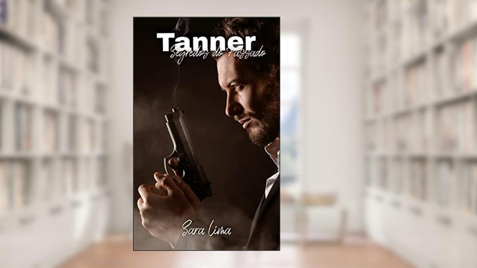Tanner (Segredos do Passado), do autor Sara Lima