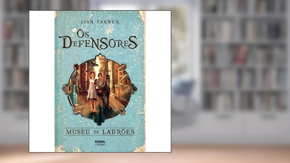 Museu de Ladrões - Volume 1. Coleção Os Defensores. Livro I, do autor Lian Tanner