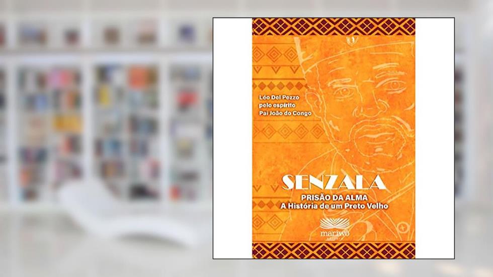 Senzala: Prisão da Alma, a História de um Preto Velho (Volume 1), do autor Léo Del Pezzo; Pai João do Congo