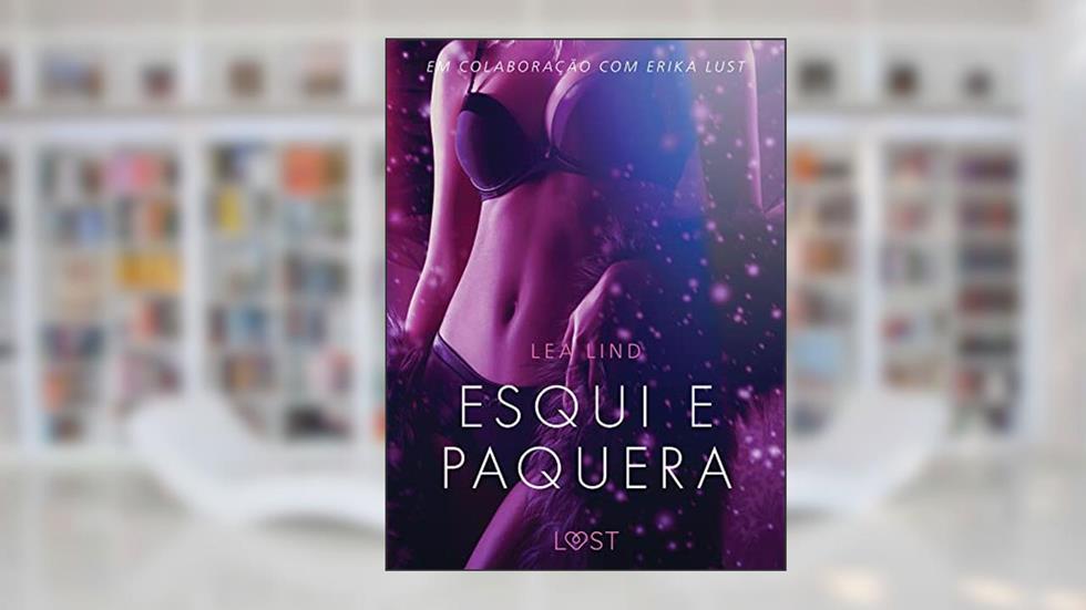 Esqui e paquera - Conto Erótico (LUST), do autor Lea Lind