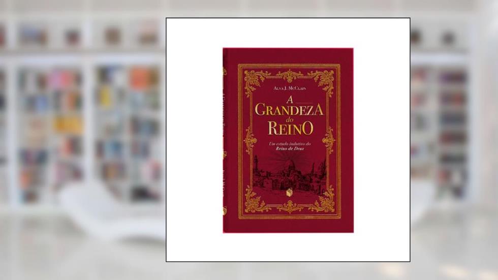 A grandeza do Reino, do autor Alva J. McClain