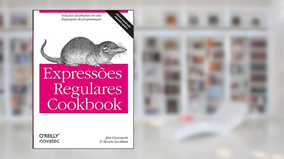 Expressões Regulares Cookbook, do autor Jan Goyvaerts; Steven Levithan