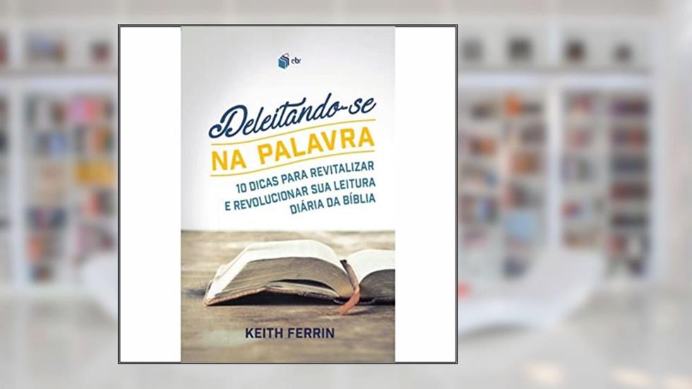 Deleitando-Se na Palavra, do autor Keith Ferrin