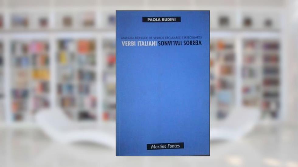 Verbos Italianos. Verbi Italiani. Manual Bilíngue de Verbos Regulares e Irregulares, do autor Paola Budini