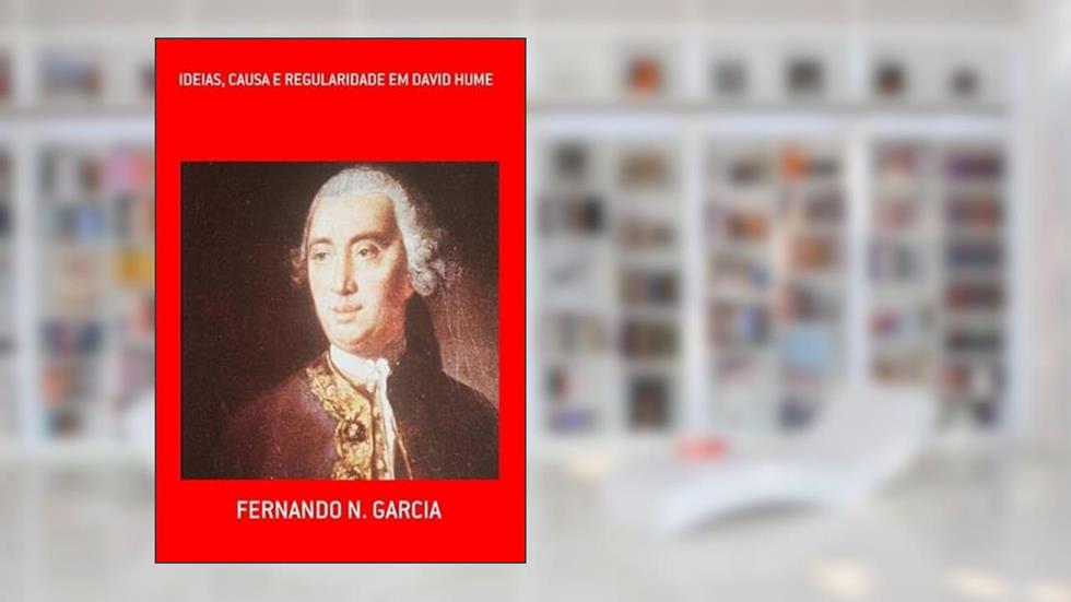 Ideias, Causa e Regularidade em David Hume, do autor Fernando N. Garcia