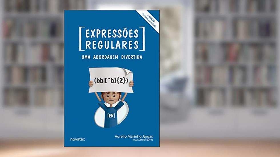 Expressões Regulares. Uma Abordagem Divertida, do autor Aurelio Marinho Jargas
