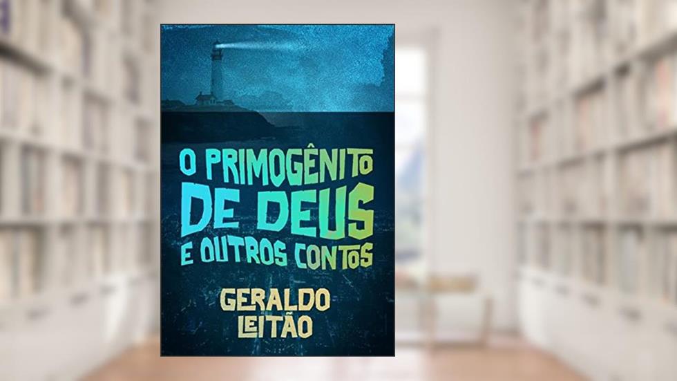 O Primogênito De Deus E Outros Contos, do autor Geraldo Leitão