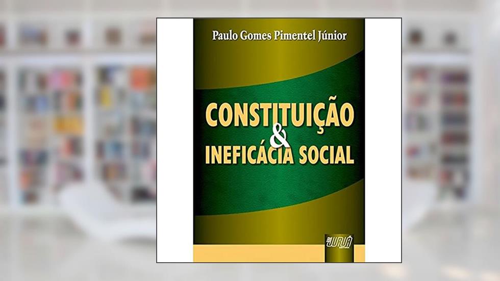 Constituição & Ineficácia Social, do autor Paulo Gomes Pimentel Júnior