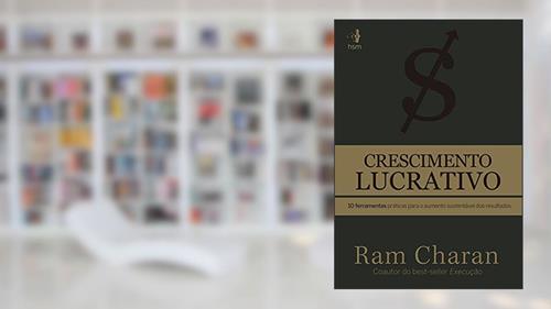 Capa de Crescimento Lucrativo: 10 Ferramentas Práticas Para o Aumento Sustentável dos Resultados, do autor Ram Charan