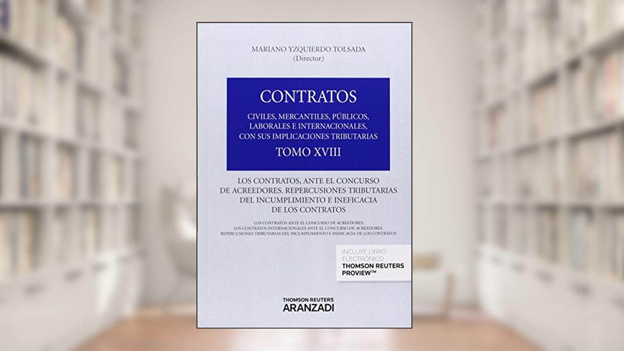 Tomo XVIII. Los contratos, ante el concurso de acreedores. Repercusiones tributarias del incumplimiento e ineficacia de los contratos (Papel + e-book), do autor Mariano Yzquierdo Tolsada
