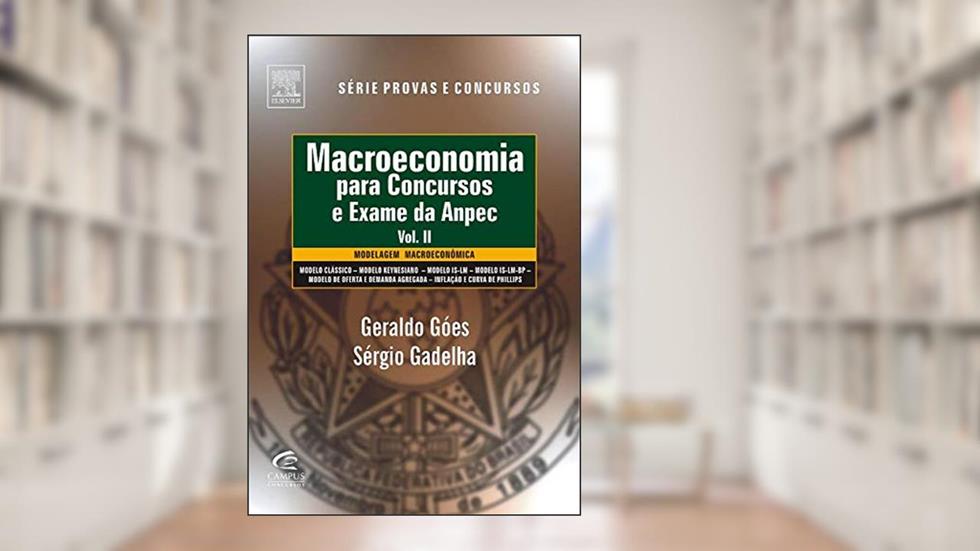 Macroeconomia Para Concursos e Exames da ANPEC - Volume II, do autor Sérgio Gadelha; Geraldo Góes