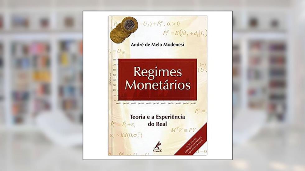 Regimes monetários: teoria e a experiência do real, do autor André de Melo Modenesi