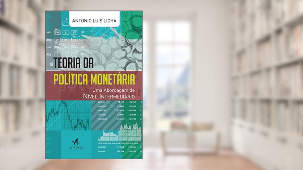 Teoria da Política Monetária: uma Abordagem de Nível Intermediário, do autor Antonio Licha