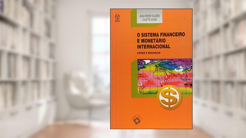 O Sistema Financeiro e Monetário Internacional, do autor Jean-Pierre Faugère