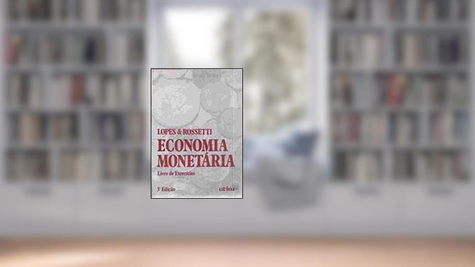 Economia Monetária: Livro de Exercícios, do autor Lopes & Rossetti