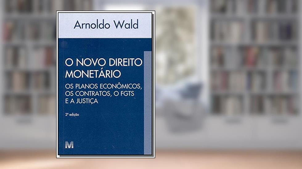 Novo direito monetário - 2 ed./2002: os Planos Econômicos, os Contratos, o FGTS e a Justiça, do autor Arnoldo Wald