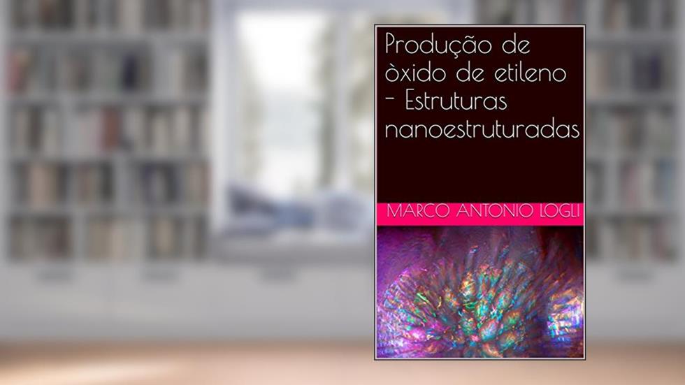 Produção de òxido de etileno - Estruturas nanoestruturadas, do autor MARCO ANTONIO LOGLI
