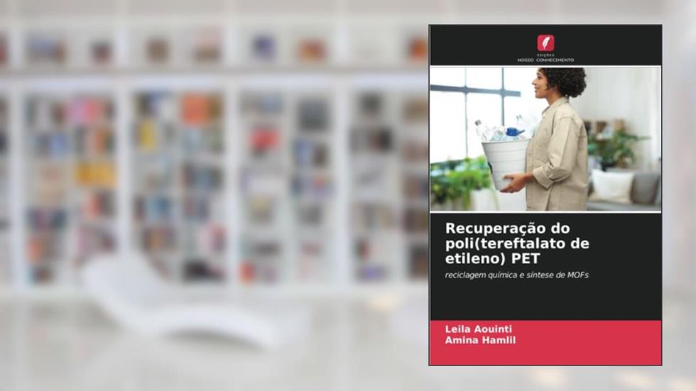 Recuperação do poli(tereftalato de etileno) PET: reciclagem química e síntese de MOFs, do autor Leila Aouinti; Amina Hamlil