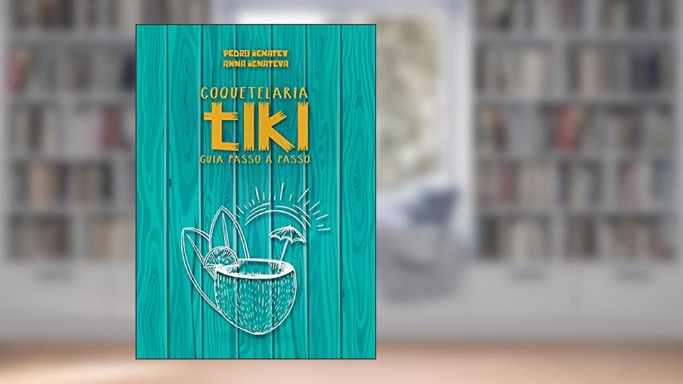 Coquetelaria Tiki: : Guia Passo a Passo, do autor Pedro Ignatev