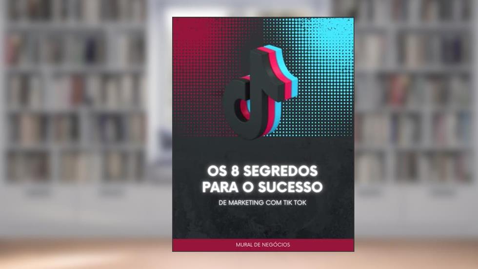 Os 8 Segredos Para O Sucesso De Marketing Com Tik Tok: Aprenda as oito chaves do sucesso de marketing do TikTok (Motivacional Livro 2), do autor Mural de Negócios