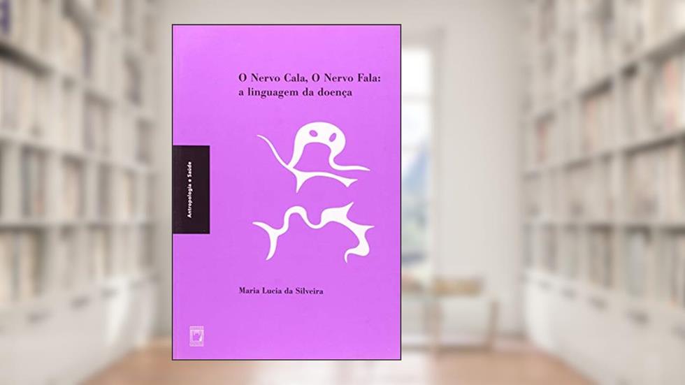 O nervo cala, o nervo fala: A linguagem da doença, do autor Maria Lucia da Silveira